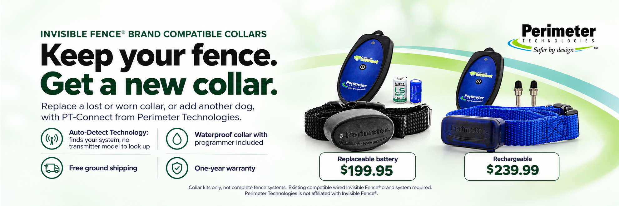 PT-Connect collars for existing Invisible Fence brand compatible systems: replaceable battery $199.95, rechargeable $239.99. Auto-Detect Technology, waterproof collar with programmer included, free ground shipping, one-year warranty.